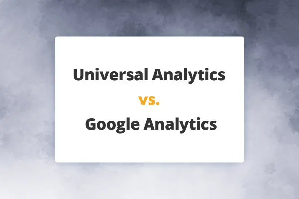 Tutoriel Google Analytics : 1.4 | Universal Analytics vs. Google Analytics 4