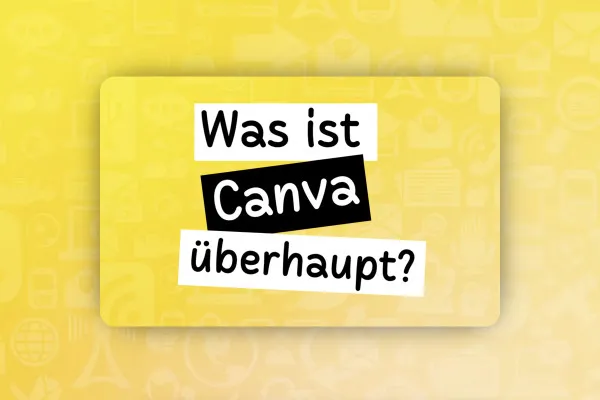 Canva-Tutorial: 2.2 | 3 Fragen im Voraus